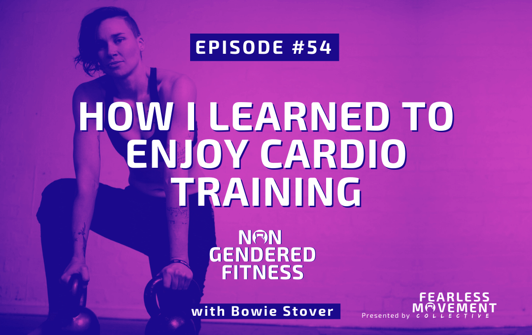 [Episode 54] How I Learned To Enjoy Cardio Training