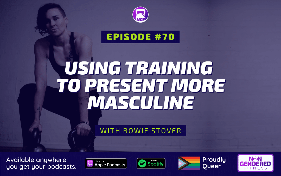 [Episode 70] Using Training To Present More Masculine