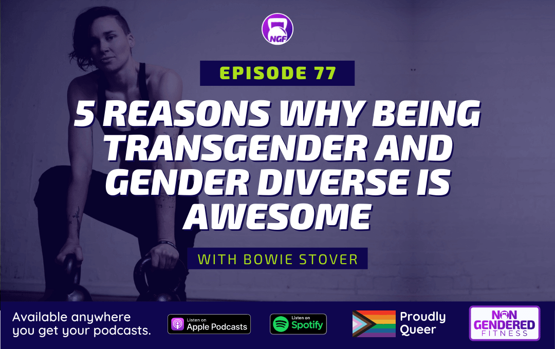 [Episode 77] 5 Reasons Why Being Transgender And Gender Diverse Is Awesome