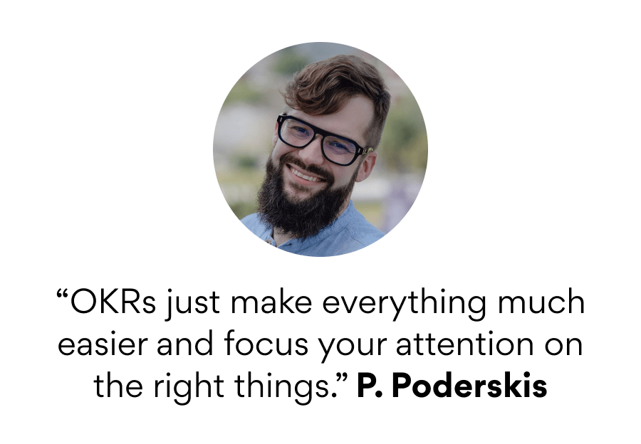 "OKRs just make everything easier and focus your attention on the right things" quote from P. Poderskis