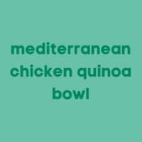 MEDITERRANEAN CHICKEN QUINOA BOWL
