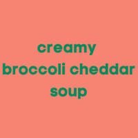 CREAMY BROCCOLI CHEDDAR SOUP