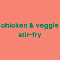 CHICKEN & VEGGIE STIR-FRY