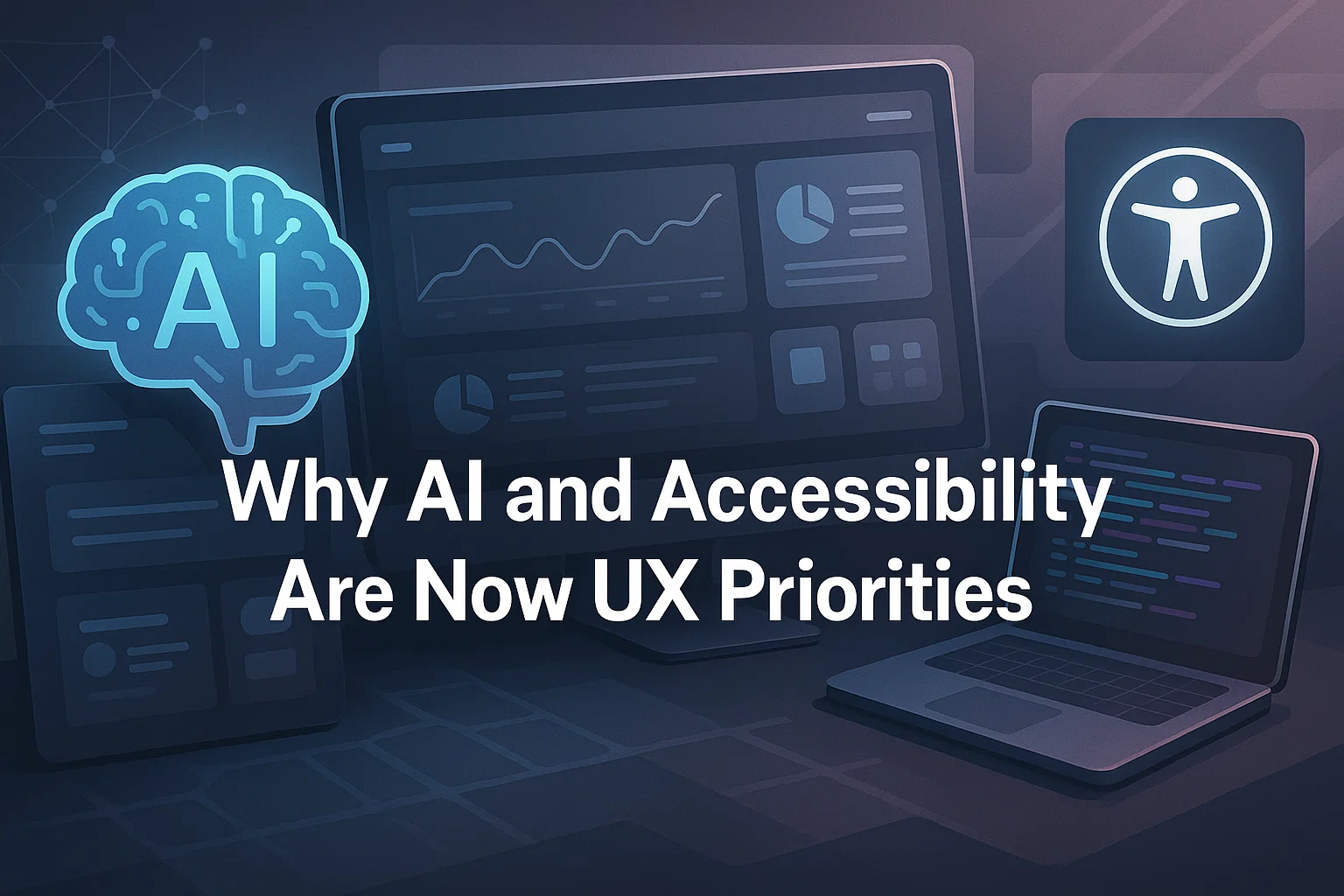 Why AI and Accessibility Are Now UX Priorities