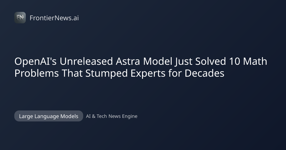 OpenAI's Unreleased Astra Model Cracks Decades-Old Math Problems, Signaling a Quantum Leap in Reasoning