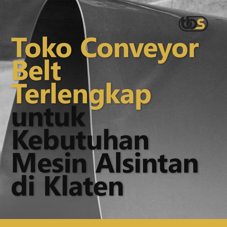 Toko Conveyor Belt Terlengkap untuk Kebutuhan Mesin Alsintan di Klaten