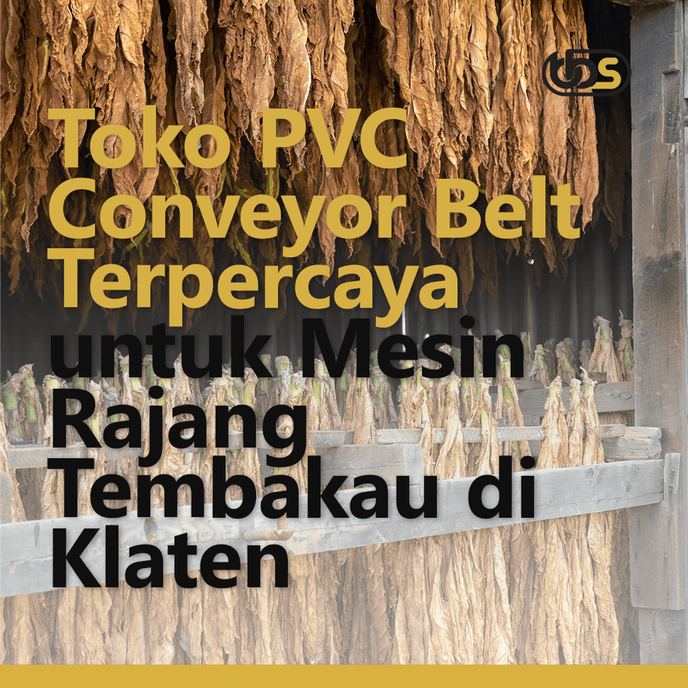 Toko PVC Conveyor Belt Terlengkap untuk Mesin Rajang Tembakau di Klaten