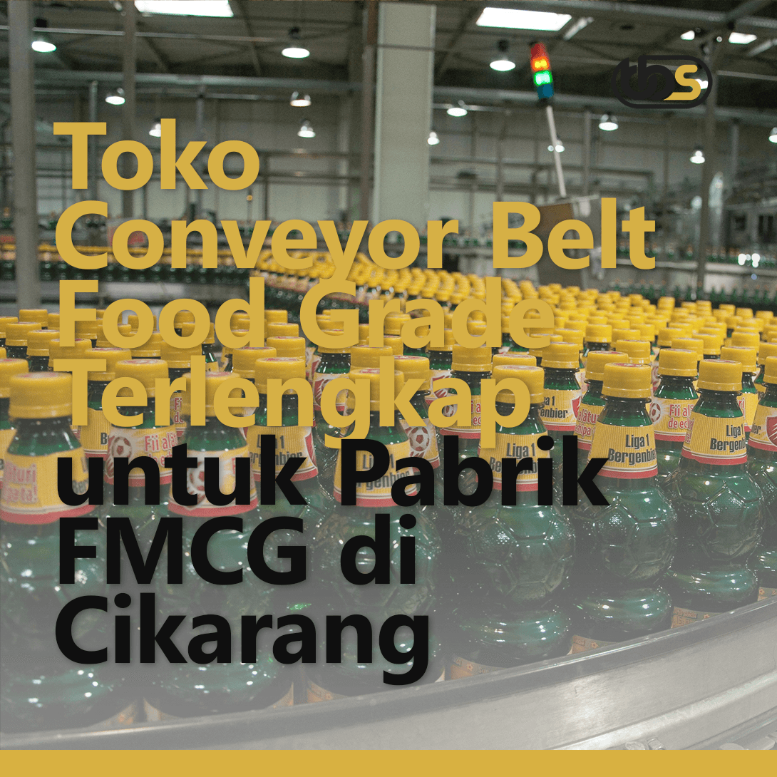 Toko Conveyor Belt Food Grade Terlengkap untuk Pabrik FMCG di Cikarang