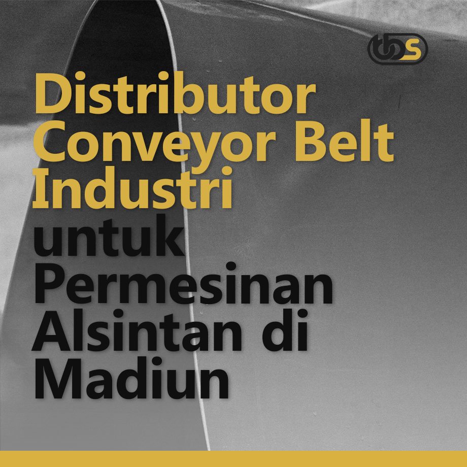 Distributor Conveyor Belt Industri untuk Permesinan Alsintan di Madiun