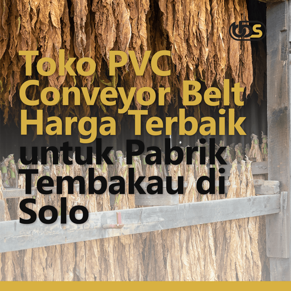 Jual PVC Conveyor Belt Harga Terbaik untuk Pabrik Tembakau di Solo