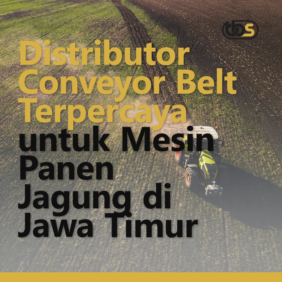 Distributor Conveyor Belt Terpercaya untuk Mesin Panen Jagung di Jawa Timur