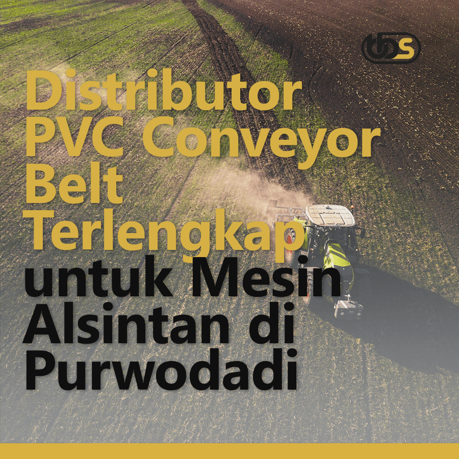Distributor PVC Conveyor Belt Terlengkap untuk Mesin Alsintan di Purwodadi