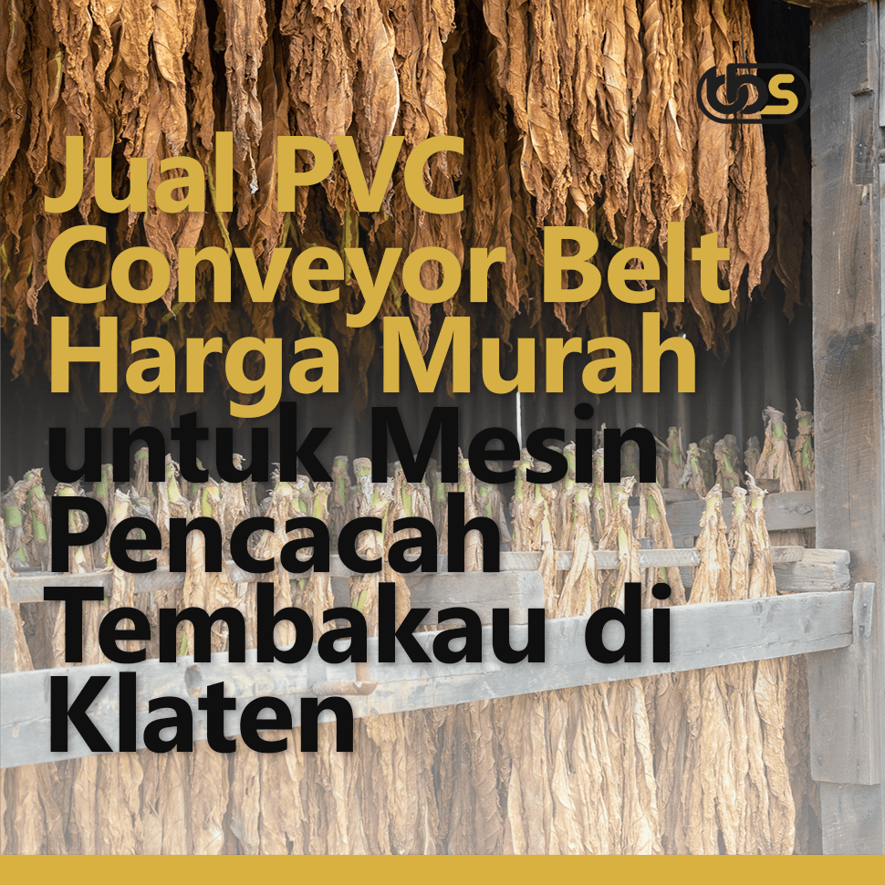Jual PVC Conveyor Belt Harga Murah untuk Mesin Pencacah Tembakau di Klaten