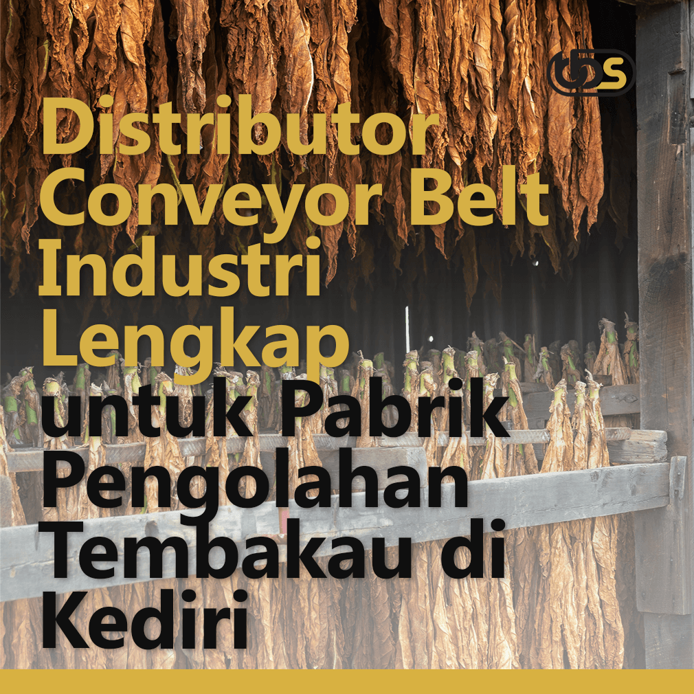 Distributor Conveyor Belt Industri Lengkap untuk Pabrik Pengolahan Tembakau di Kediri