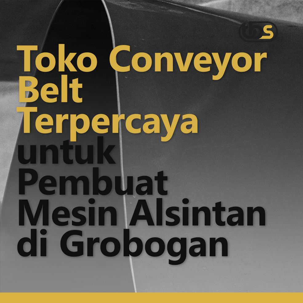 Toko Conveyor Belt Terpercaya untuk Pembuat Mesin Alsintan di Grobogan