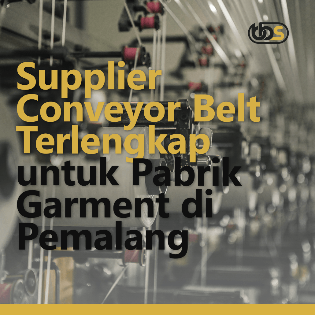 Supplier Conveyor Belt Terlengkap untuk Pabrik Garment di Pemalang