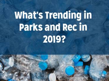 What's Trending in Parks and Rec in 2019_