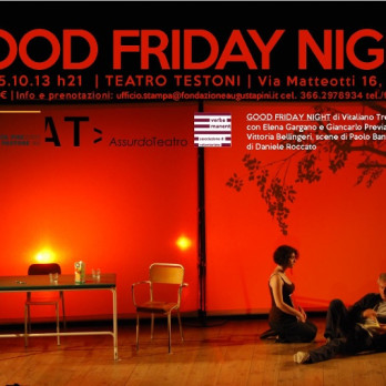 GOOD FRIDAY NIGHT al Teatro Testoni di BOLOGNA
    