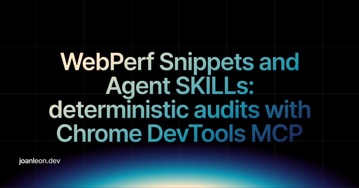WebPerf Snippets and Agent SKILLs: deterministic audits with Chrome ...