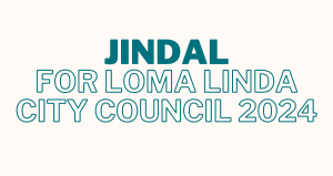 Jindal for Loma Linda City Council 2024