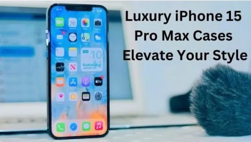 Luxury iPhone 15 Pro Max Cases: Elevate Your Style