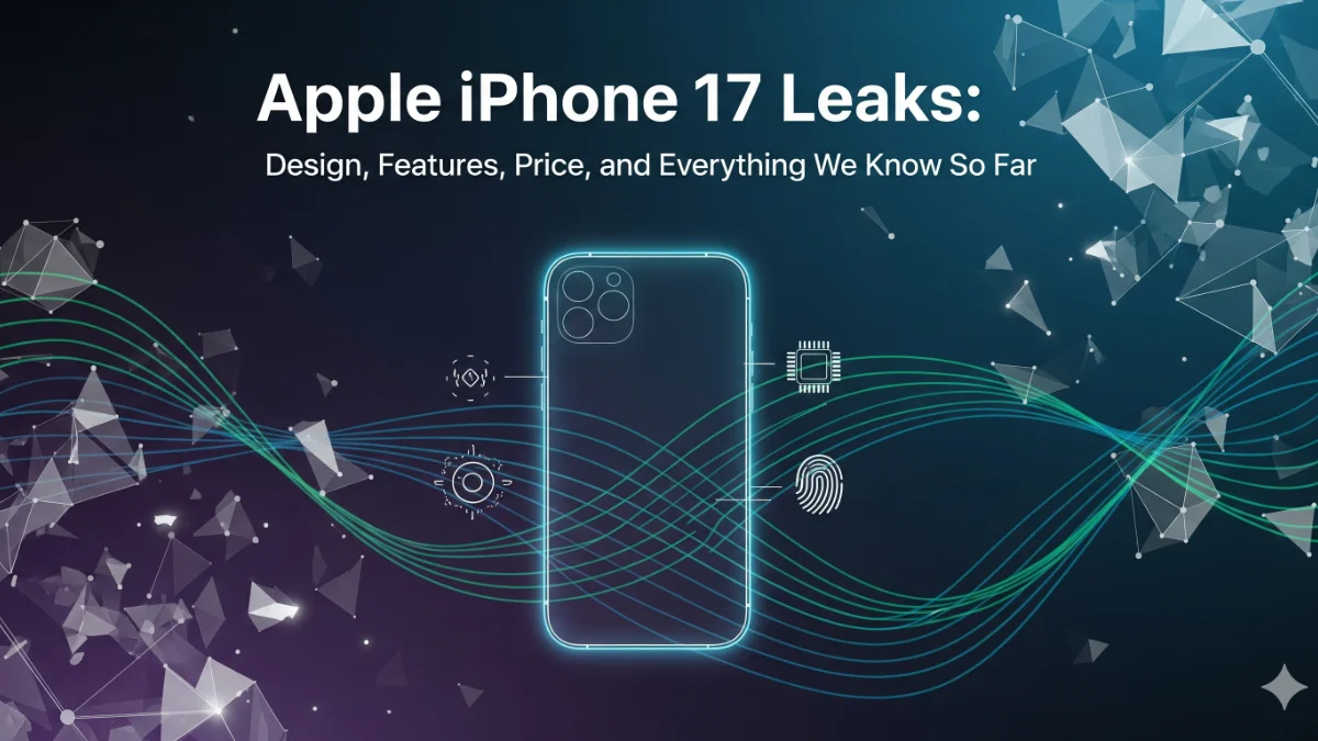 📱 Apple iPhone 17 Leaks: Design, Features, Price, and Everything We