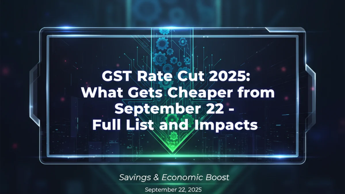 GST Rate Cut 2025: What Gets Cheaper from September 22 – Full List and Impacts