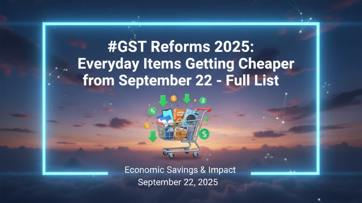 GST Reforms 2025: Everyday Items Getting Cheaper from September 22 – Full List