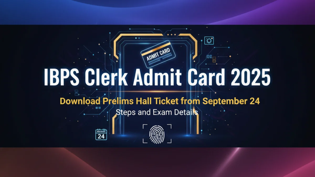 IBPS Clerk Admit Card 2025: Download Prelims Hall Ticket from September 24 – Steps and Exam Details