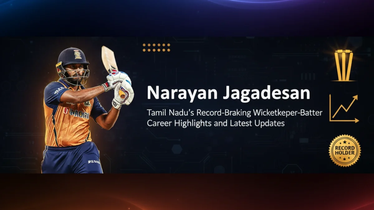 Narayan Jagadeesan: Tamil Nadu's Record-Breaking Wicketkeeper-Batter – Career Highlights and Latest Updates