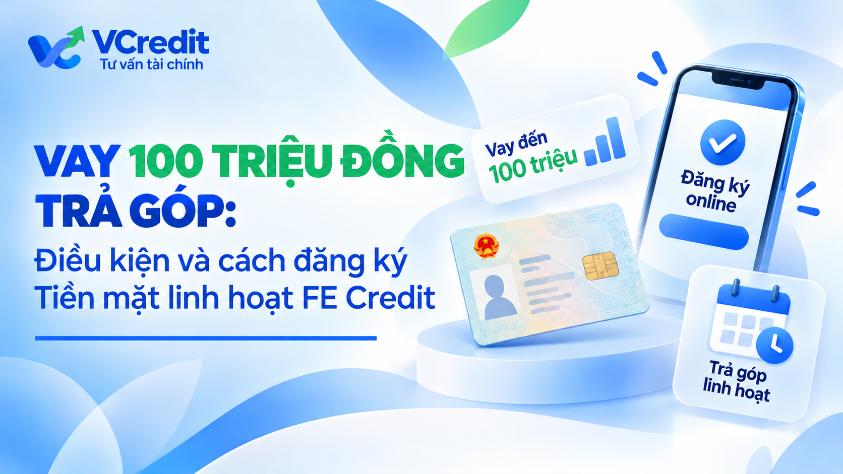 Vay 100 triệu đồng trả góp: Điều kiện và cách đăng ký Tiền mặt linh hoạt FE Credit