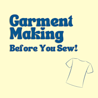Intro to Garment Making - Before You Sew!