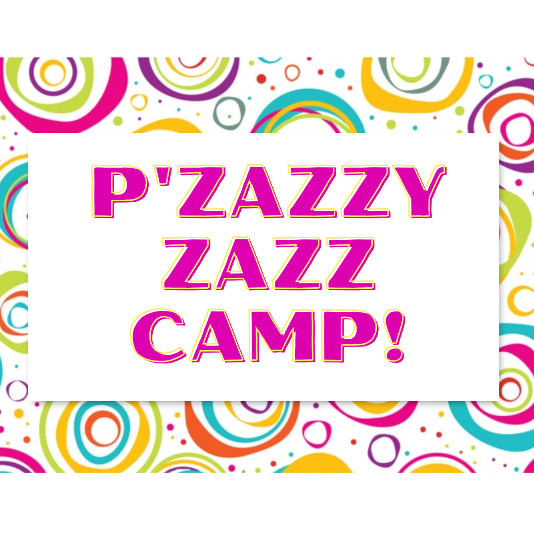 P'zazzy Zazz Summer Camp! July 6th-9th. 1-4pm, $175 Photo