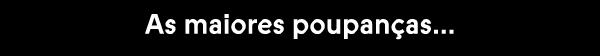As maiores poupanças