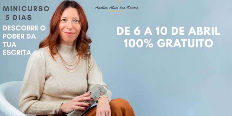 Curso "Descobre o Poder da Tua Escrita" 6 a 10 de abril | Analita Alves dos Santos Curso "Descobre o Poder da Tua Escrita" 6 a 10 de abril | Analita Alves dos Santos