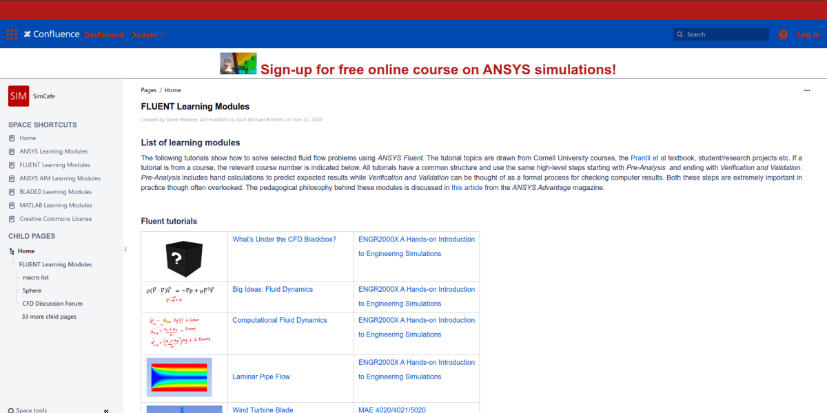 The following tutorials show how to solve selected fluid flow problems using ANSYS Fluent. The tutorial topics are drawn from Cornell University courses, the Prantil et al textbook, student/research projects etc.