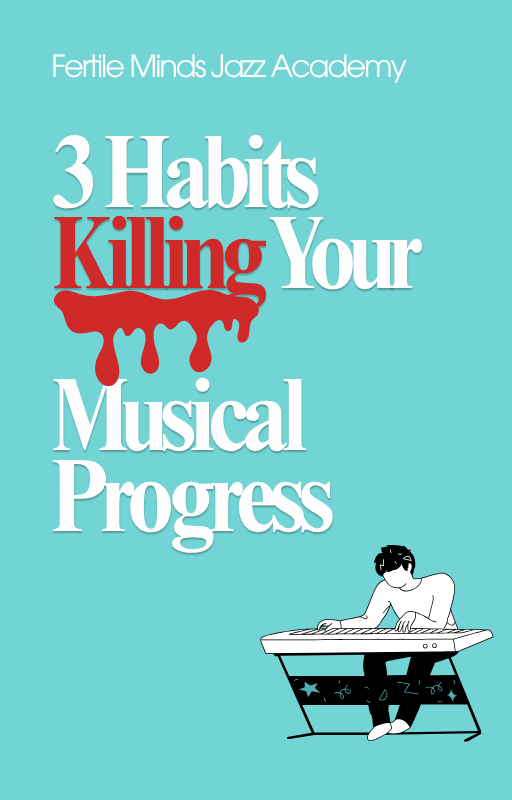 3 Habits Killing Your Musical Progress