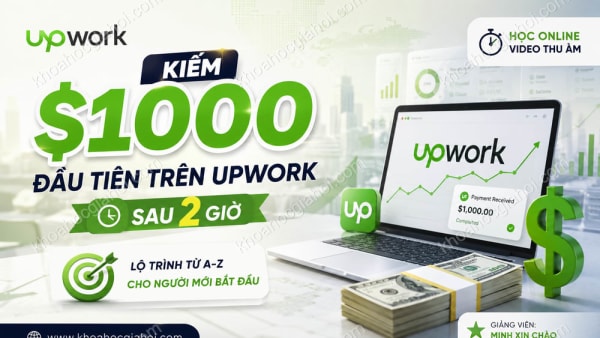 Khoá Học Cách Kiếm $1000 Đầu Tiên Trên Upwork Sau 2h Cùng Minh Xin Chào