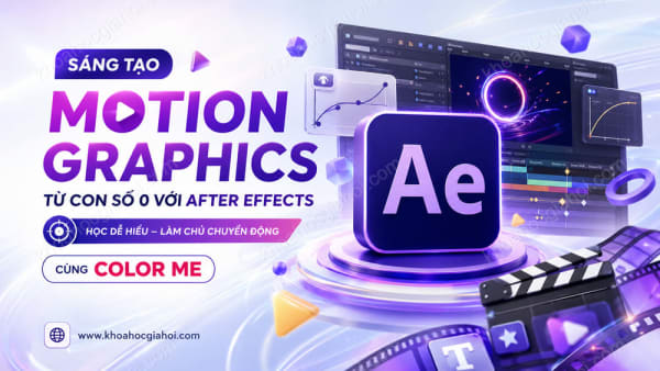Sáng Tạo Đồ Họa Chuyển Động Từ Con Số 0 Với Adobe After Effects Cùng Color Me