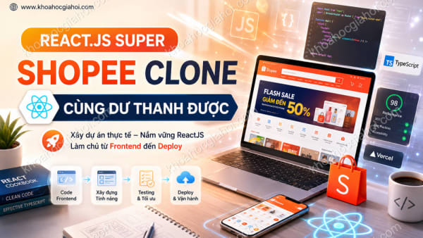 Khóa Học React.js Super | Dự Án Clone Shopee Cùng Dư Thanh Được