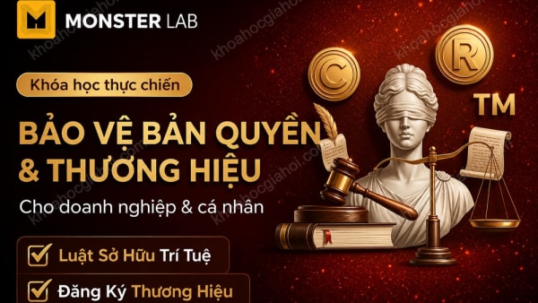 Khóa Học Bảo Vệ Bản Quyền & Thương Hiệu Cho Doanh Nghiệp, Cá Nhân Cùng Monster Lab