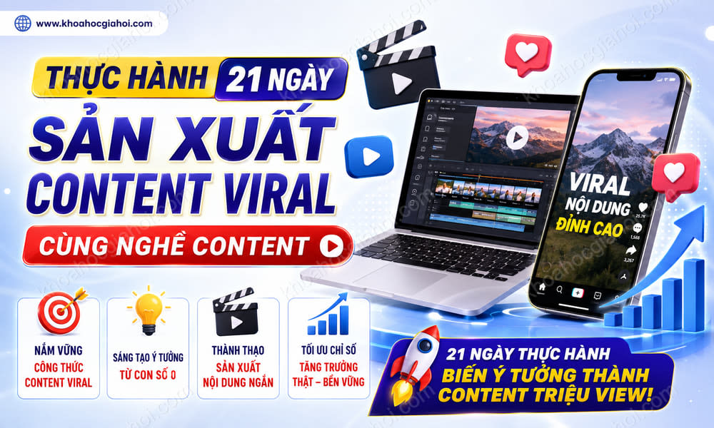Khóa Học Thực Hành 21 Ngày Sản Xuất Content Viral Cùng Nghề Content