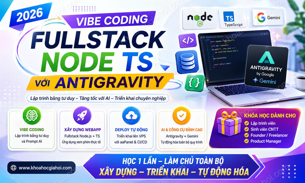 Khóa Học Vibe Coding 2026 Fullstack Node TS Với Antigravity
