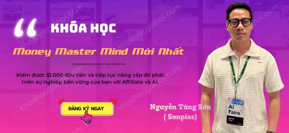 Khóa Học Money Master Mind 2025 Sơn Piaz – Bắt Đầu Hành Trình Kiếm $1,000 Đầu Tiên Với Affiliate X AI Với Lộ Trình Rõ Ràng, Ra Tiền Ngay Khóa Học Money Master Mind 2025 Sơn Piaz – Bắt Đầu Hành Trình Kiếm $1,000 Đầu Tiên Với Affiliate X AI Với Lộ Trình Rõ Ràng, Ra Tiền Ngay