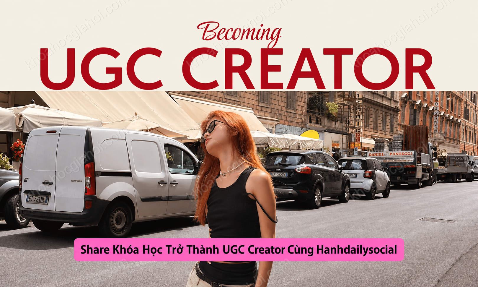 Khóa Học Trở Thành UGC Creator Kiếm Hàng Trăm Triệu Mỗi Tháng Cùng Hanhdailysocial