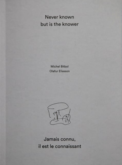 Cover from Never Known but Is the Knower / Jamais connu, il est le connaissant, edited by William Stewart / Studio Olafur Eliasson, Berlin 2014