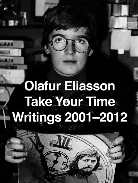 Cover from Olafur Eliasson: TYT [Take Your Time]: Vol. 4: Writings 2001–2012, edited by Studio Olafur Eliasson, Berlin 2012
