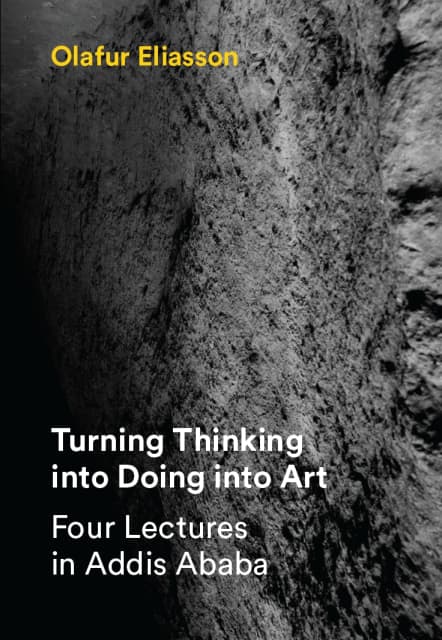 English cover for Turning Thinking into Doing into Art, edited by Studio Olafur Eliasson: Anna Engberg-Pedersen, Geoffrey Garrison, Kristina Köper, Berlin 2015