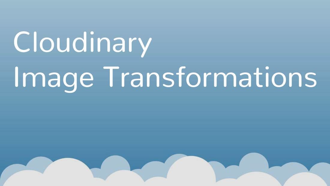 Cloudinary Image Transformations.