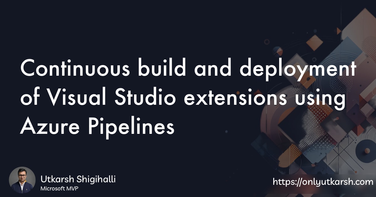 Continuous build and deployment of Visual Studio extensions using Azure ...
